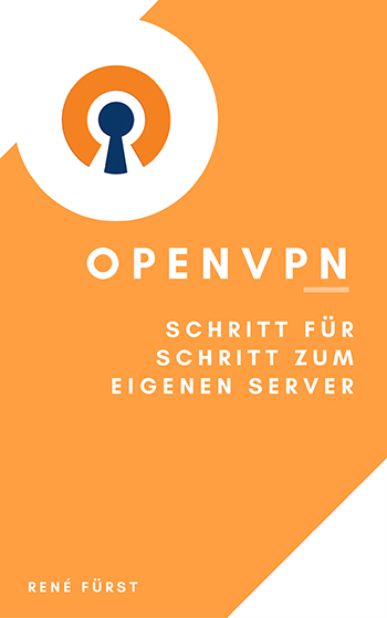 E-Book: OpenVPN − Schritt für Schritt zum eigenen Server von René Fürst