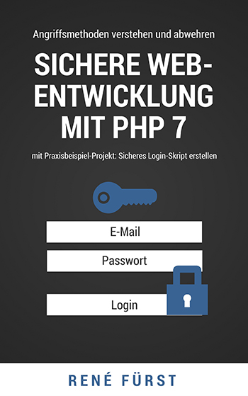 E-Book: Sichere Web-Entwicklung mit PHP 7 mit Praxisbeispiel-Projekt: Sicheres Login-Skript erstellen von René Fürst