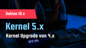 Debian 10.x - Kernel Upgrade 5.x von 4.x