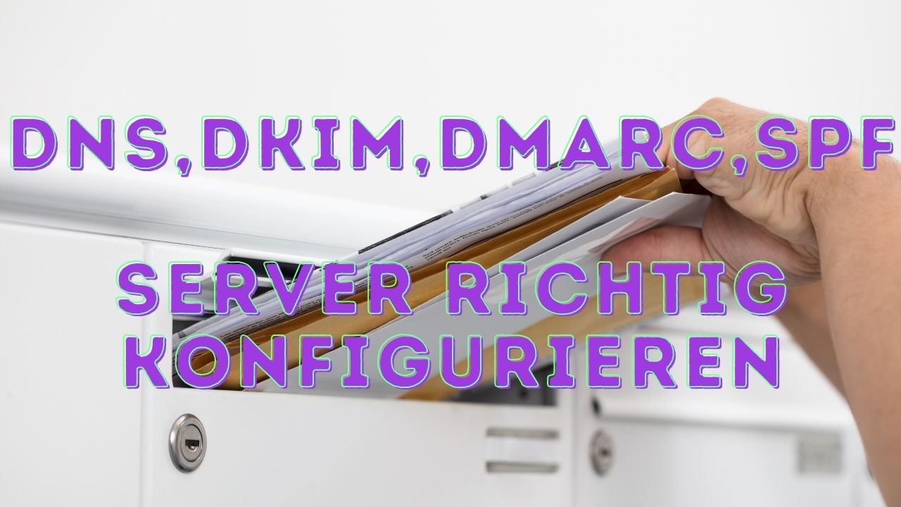 ISPConfig Mailserver richtig konfigurieren und anpassen - mit DKIM, SPF, rDNS, DMARC, DNS