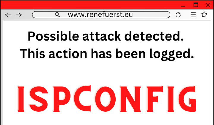 ISPConfig Fehlermeldung: Possible attack detected. This action has been logged.