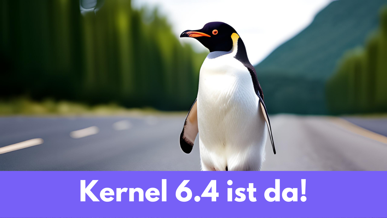 'Kernel 6.4 ist da' - und Pinguin im Hintergrund