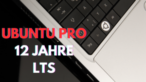 Ubuntu Pro 12 Jahre LTS Support